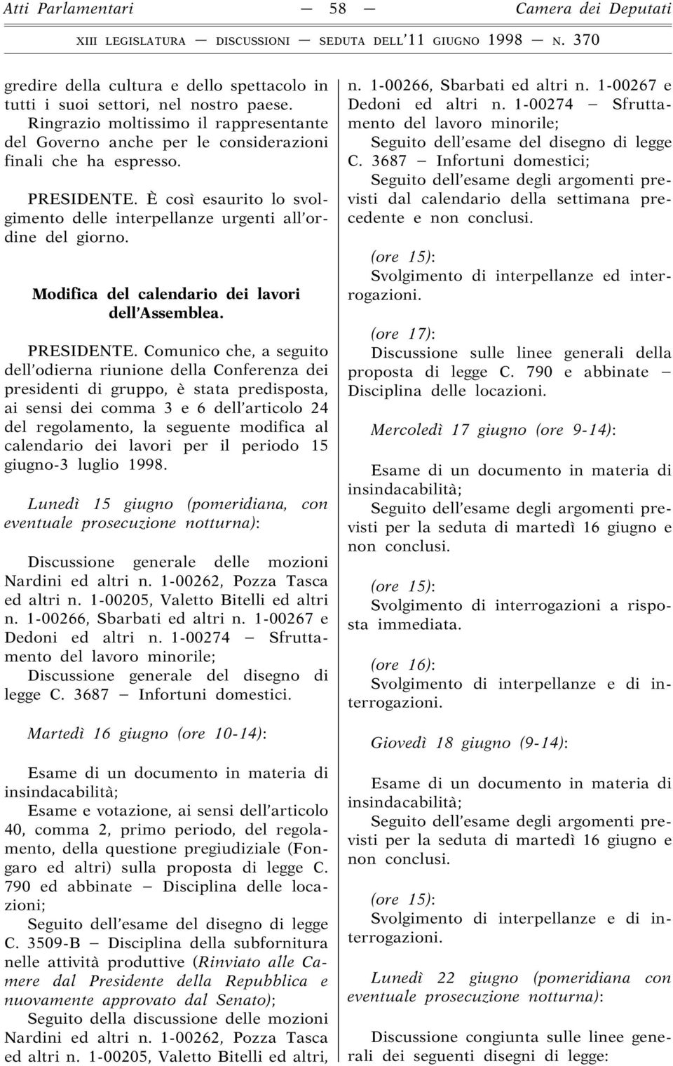 Modifica del calendario dei lavori dell Assemblea. PRESIDENTE.