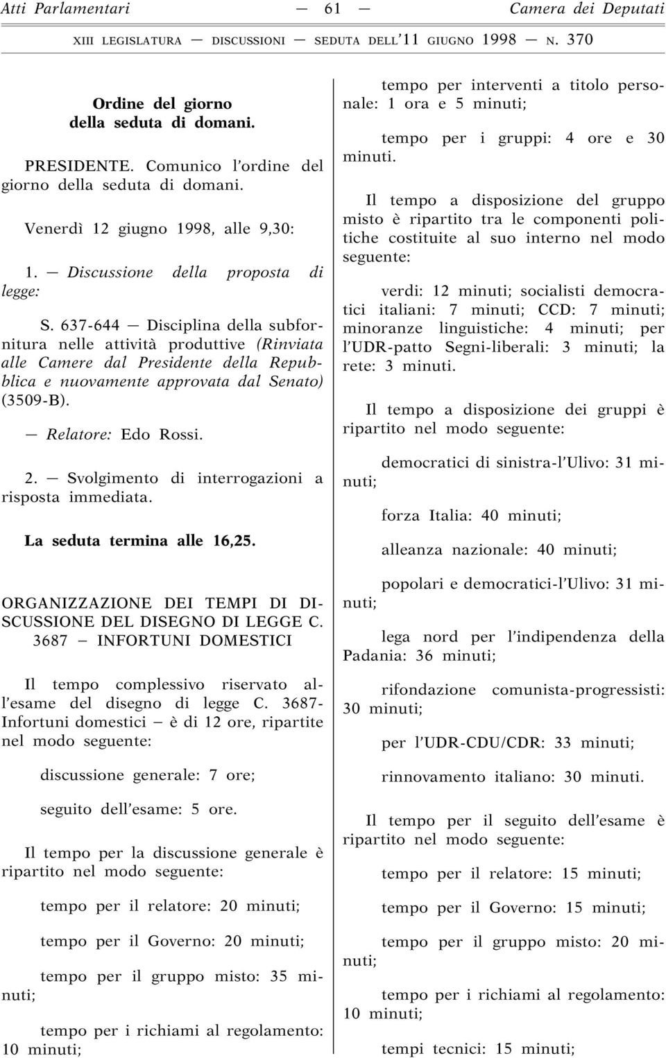 637-644 Disciplina della subfornitura nelle attività produttive (Rinviata alle Camere dal Presidente della Repubblica e nuovamente approvata dal Senato) (3509-B). Relatore: Edo Rossi. 2.