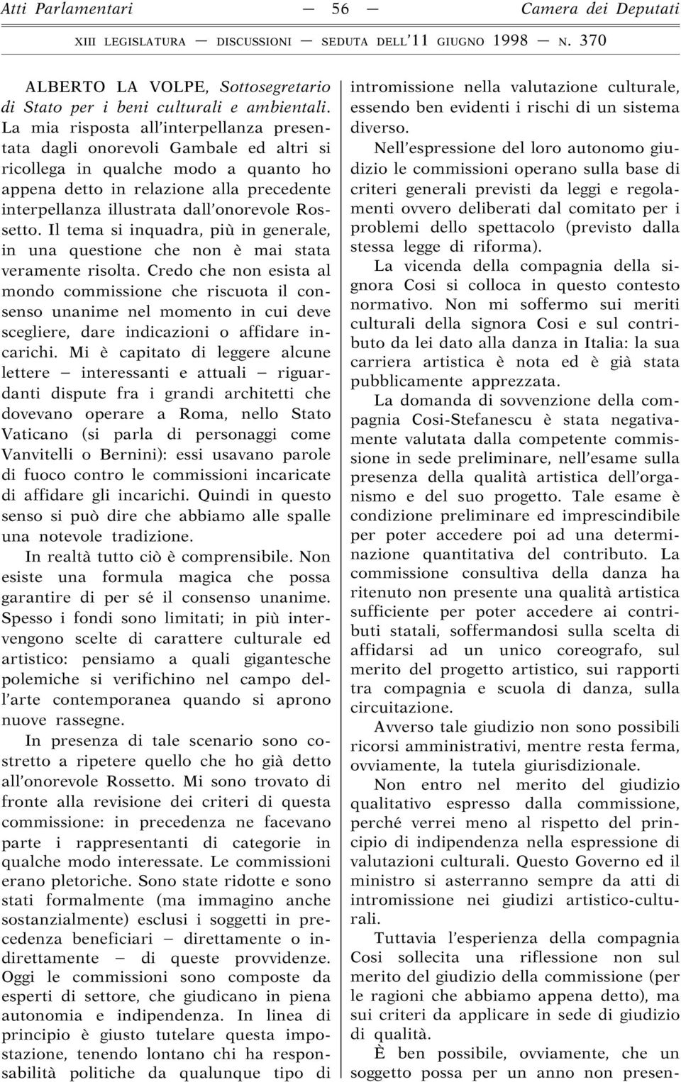 onorevole Rossetto. Il tema si inquadra, più in generale, in una questione che non è mai stata veramente risolta.