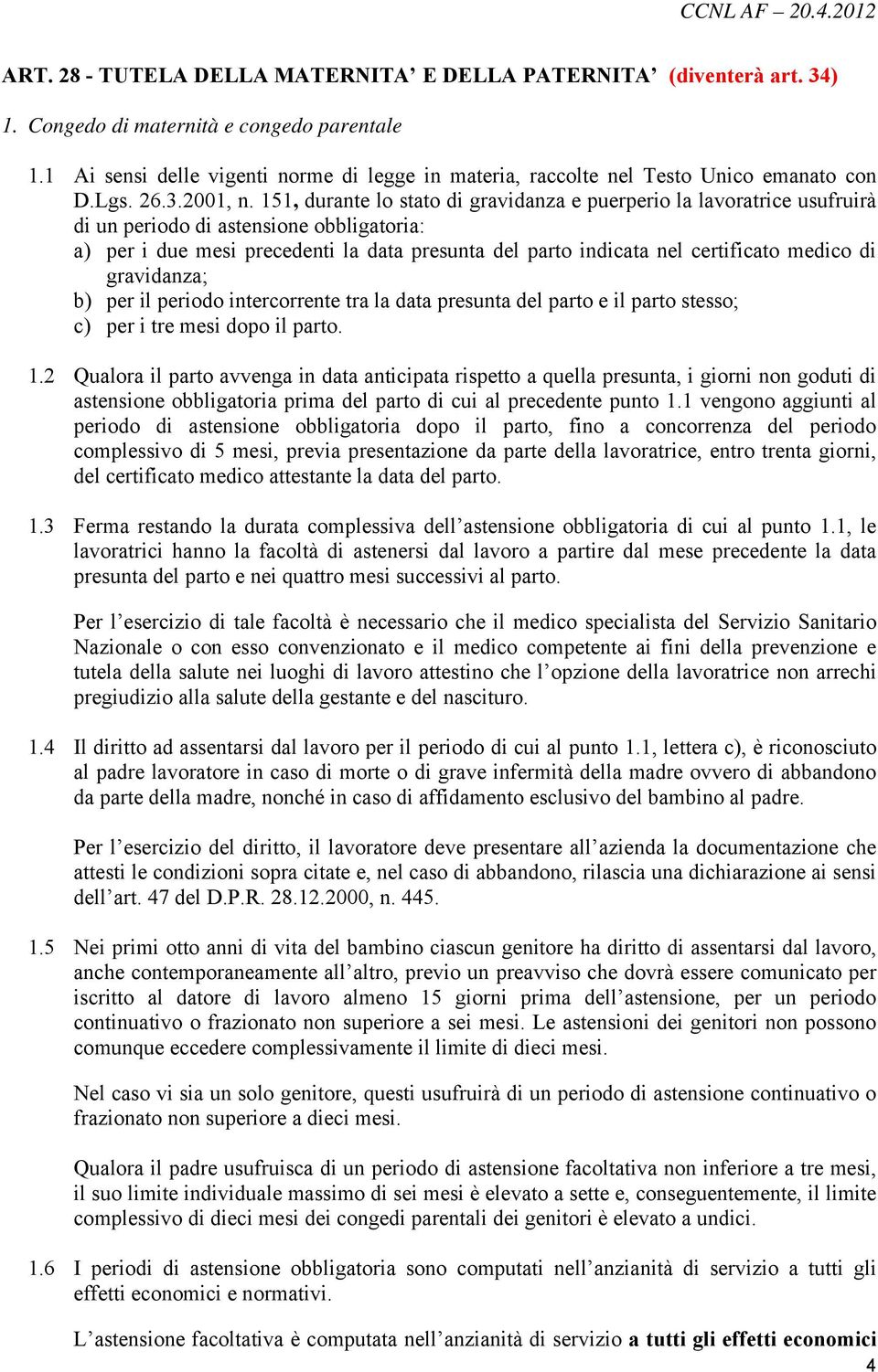 151, durante lo stato di gravidanza e puerperio la lavoratrice usufruirà di un periodo di astensione obbligatoria: a) per i due mesi precedenti la data presunta del parto indicata nel certificato