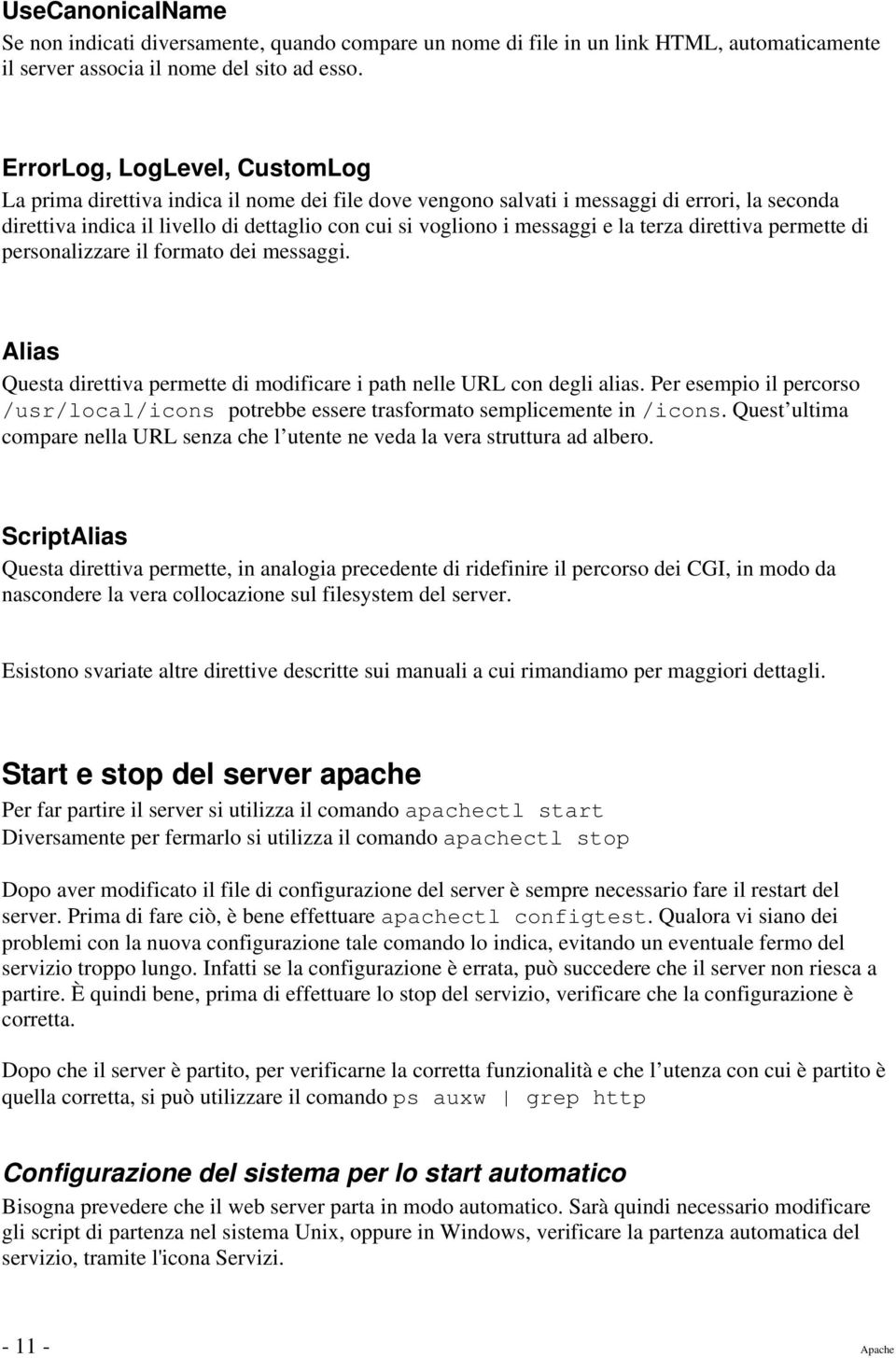 e la terza direttiva permette di personalizzare il formato dei messaggi. Alias Questa direttiva permette di modificare i path nelle URL con degli alias.