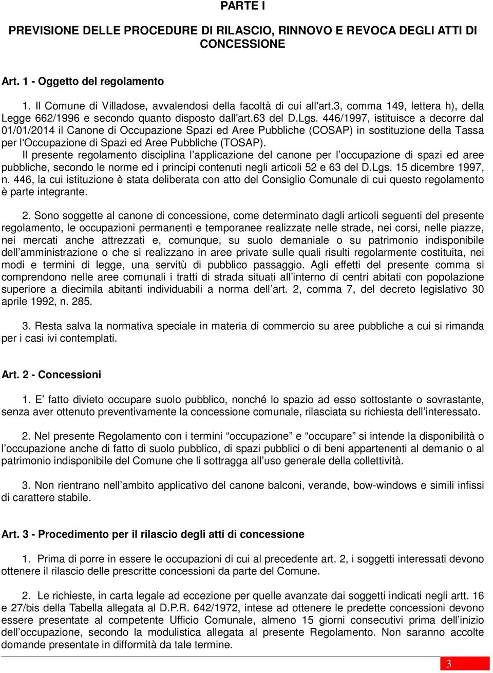 446/1997, istituisce a decorre dal 01/01/2014 il Canone di Occupazione Spazi ed Aree Pubbliche (COSAP) in sostituzione della Tassa per l'occupazione di Spazi ed Aree Pubbliche (TOSAP).