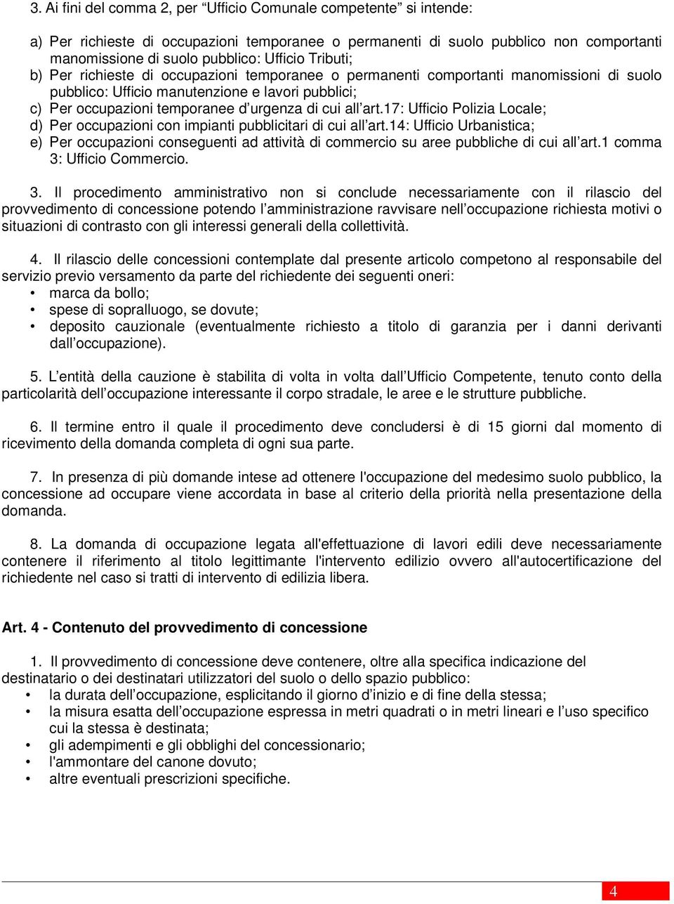 art.17: Ufficio Polizia Locale; d) Per occupazioni con impianti pubblicitari di cui all art.