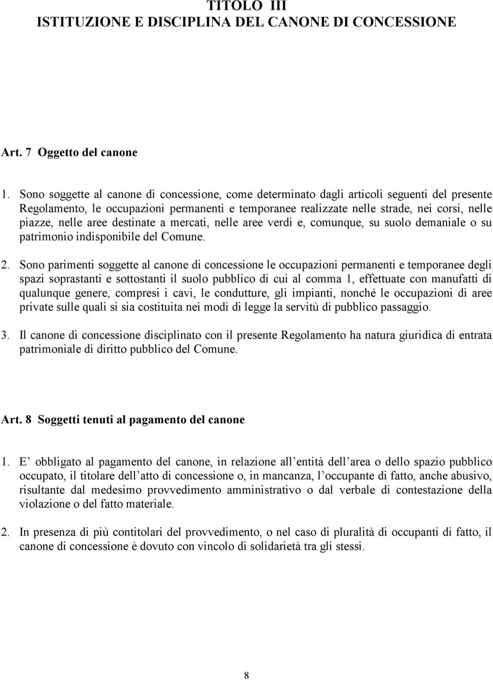 nelle aree destinate a mercati, nelle aree verdi e, comunque, su suolo demaniale o su patrimonio indisponibile del Comune. 2.