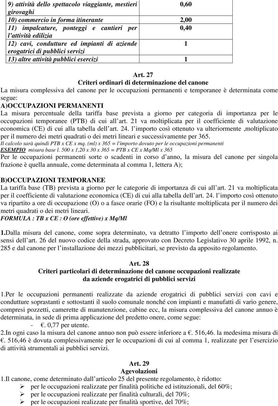 27 Criteri ordinari di determinazione del canone La misura complessiva del canone per le occupazioni permanenti e temporanee è determinata come segue: A)OCCUPAZIONI PERMANENTI La misura percentuale