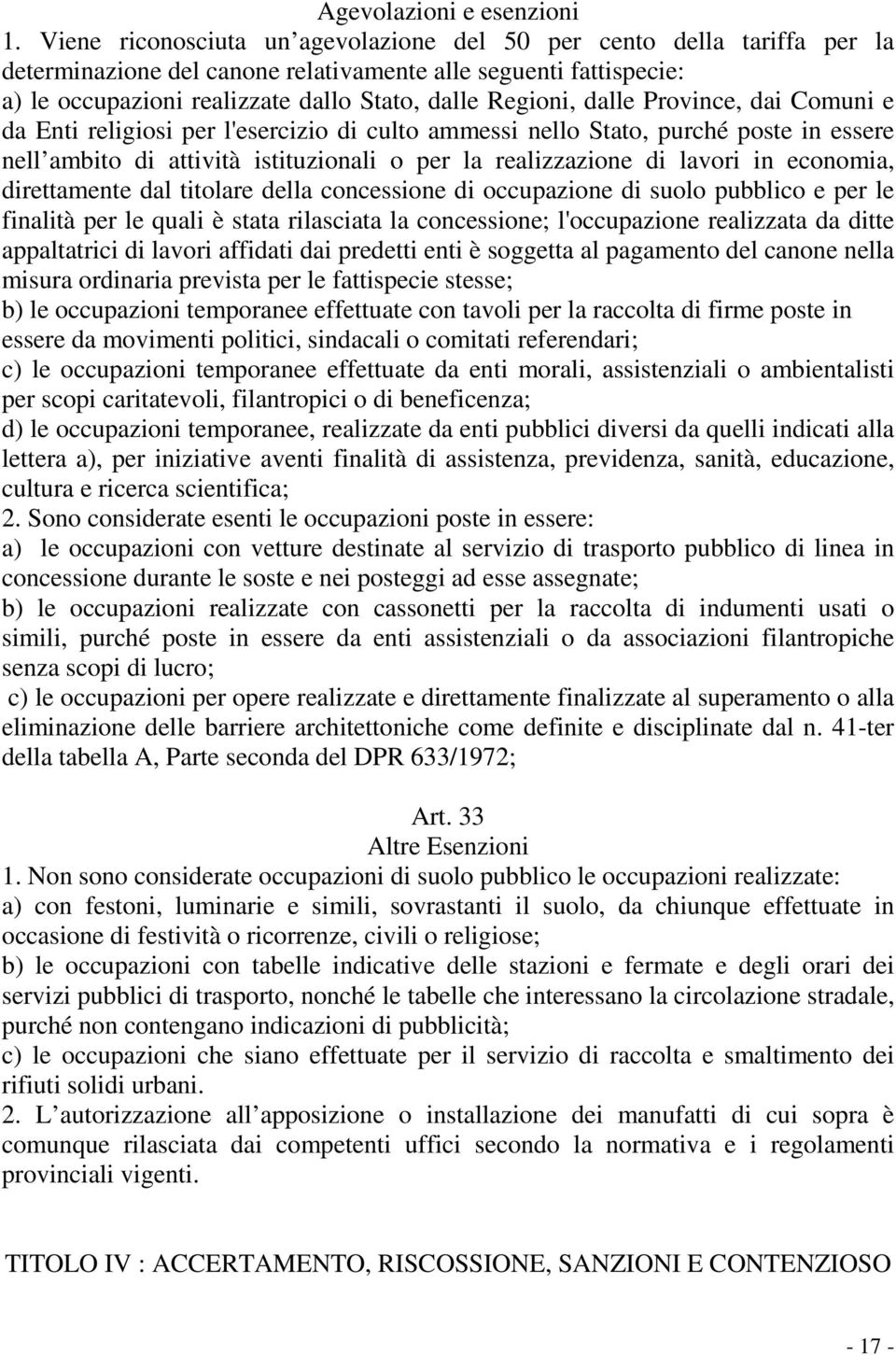 dalle Province, dai Comuni e da Enti religiosi per l'esercizio di culto ammessi nello Stato, purché poste in essere nell ambito di attività istituzionali o per la realizzazione di lavori in economia,