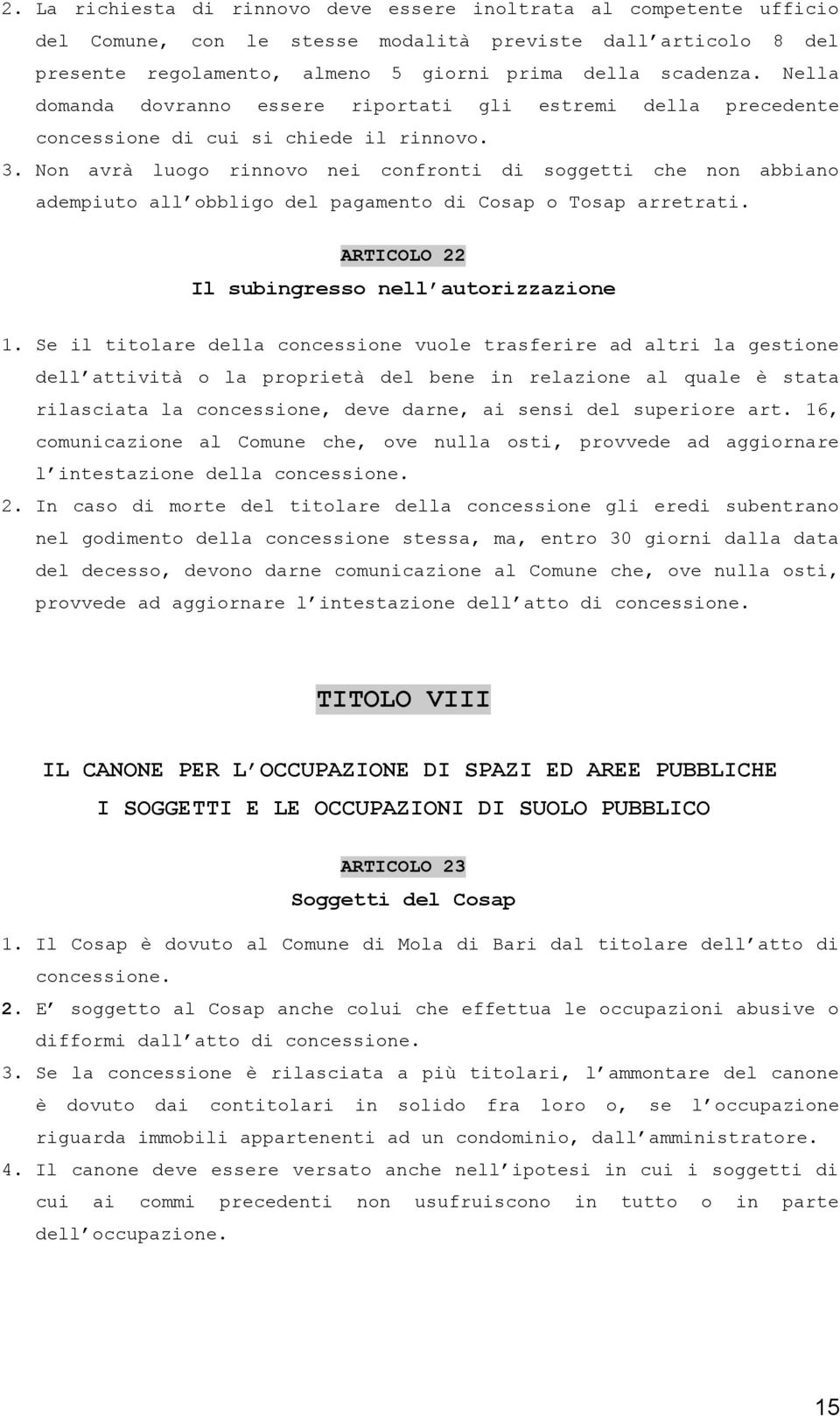 Non avrà luogo rinnovo nei confronti di soggetti che non abbiano adempiuto all obbligo del pagamento di Cosap o Tosap arretrati. ARTICOLO 22 Il subingresso nell autorizzazione 1.