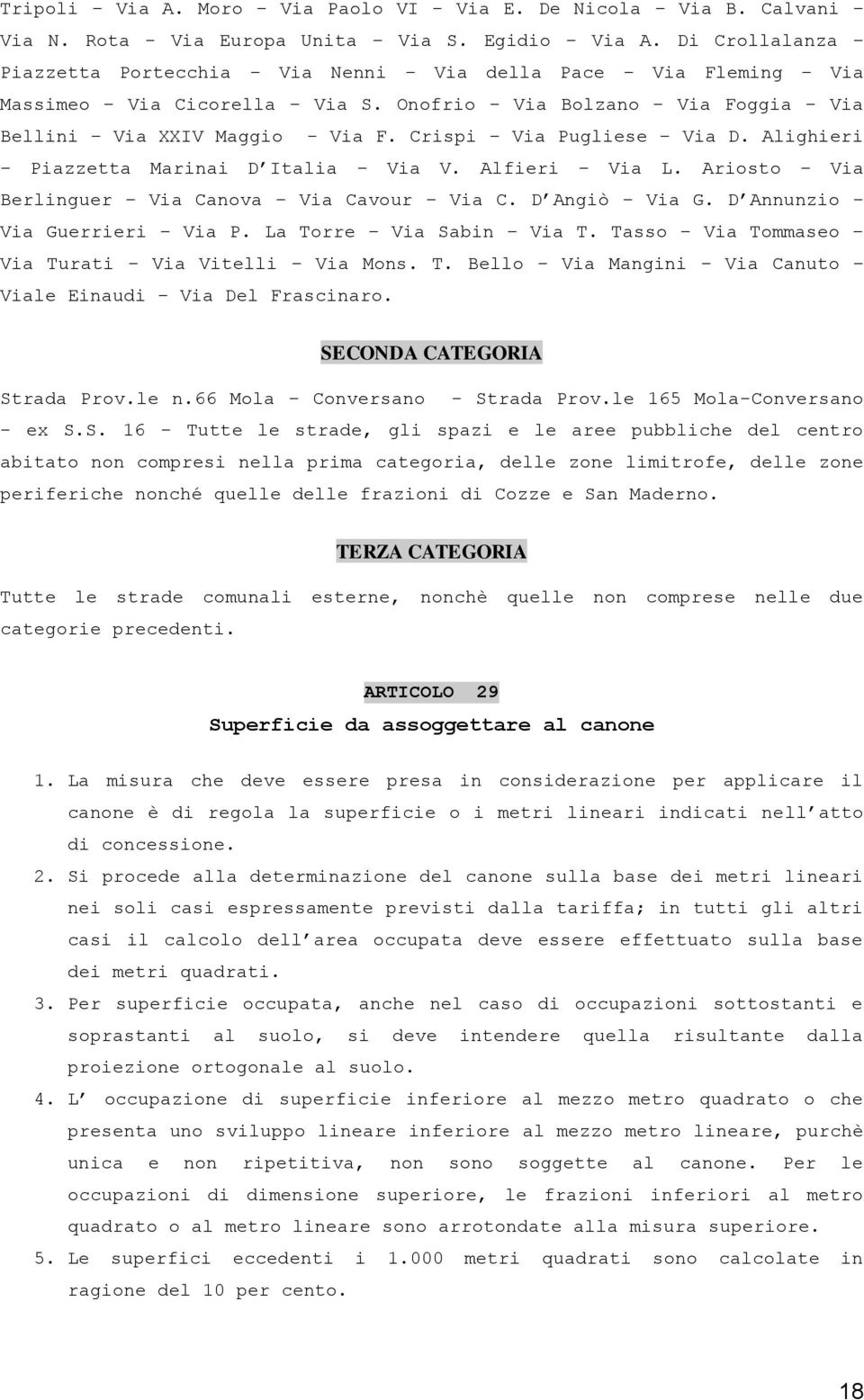 Crispi Via Pugliese Via D. Alighieri Piazzetta Marinai D Italia Via V. Alfieri Via L. Ariosto Via Berlinguer Via Canova Via Cavour Via C. D Angiò Via G. D Annunzio Via Guerrieri Via P.