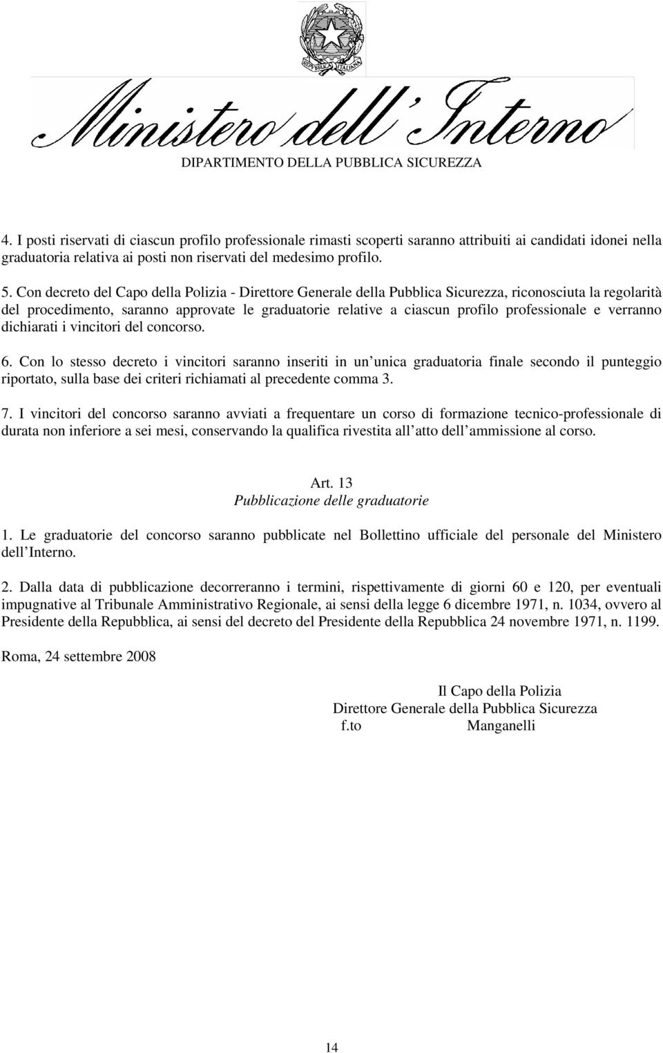 professionale e verranno dichiarati i vincitori del concorso. 6.