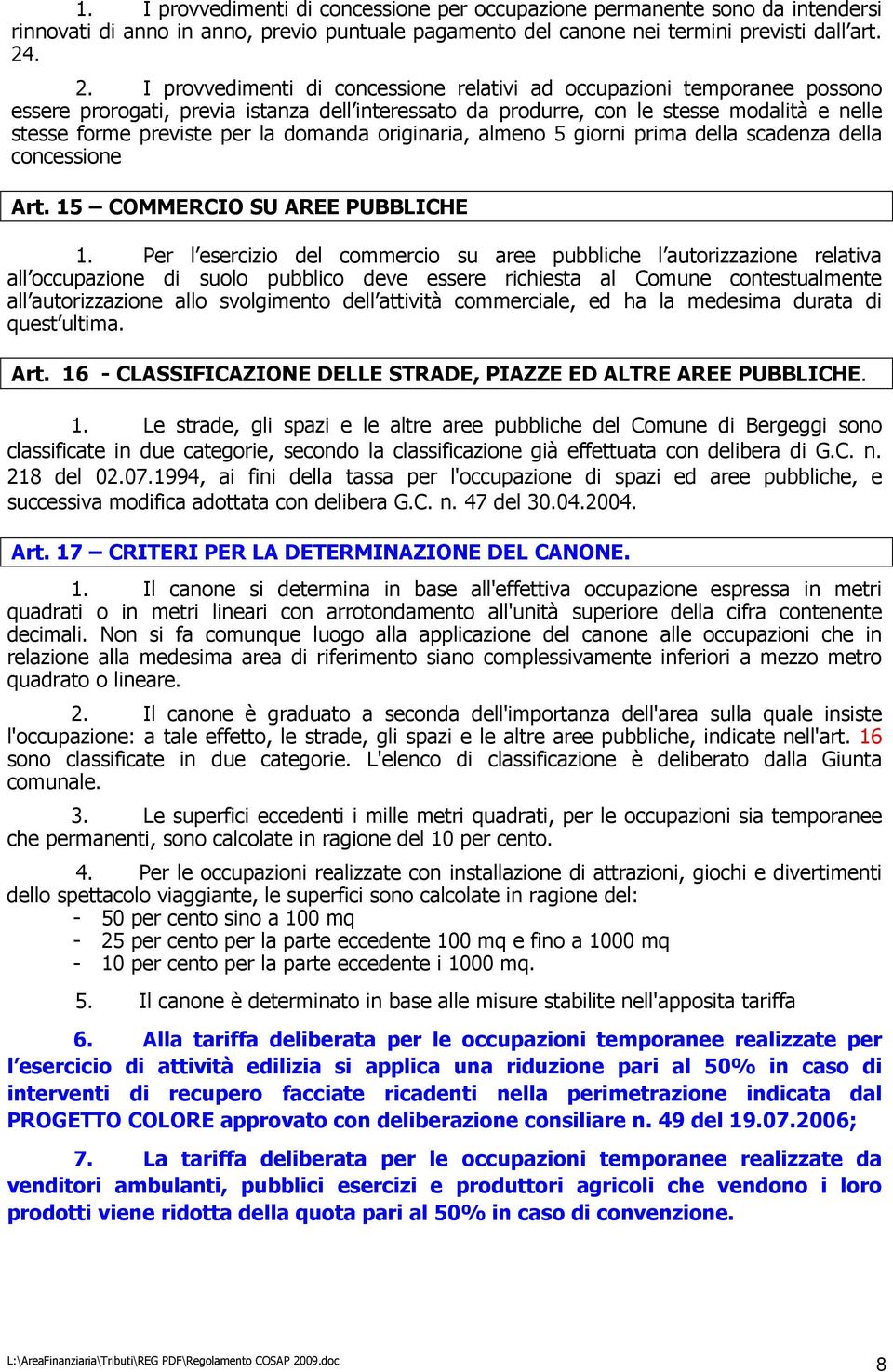 la domanda originaria, almeno 5 giorni prima della scadenza della concessione Art. 15 COMMERCIO SU AREE PUBBLICHE 1.