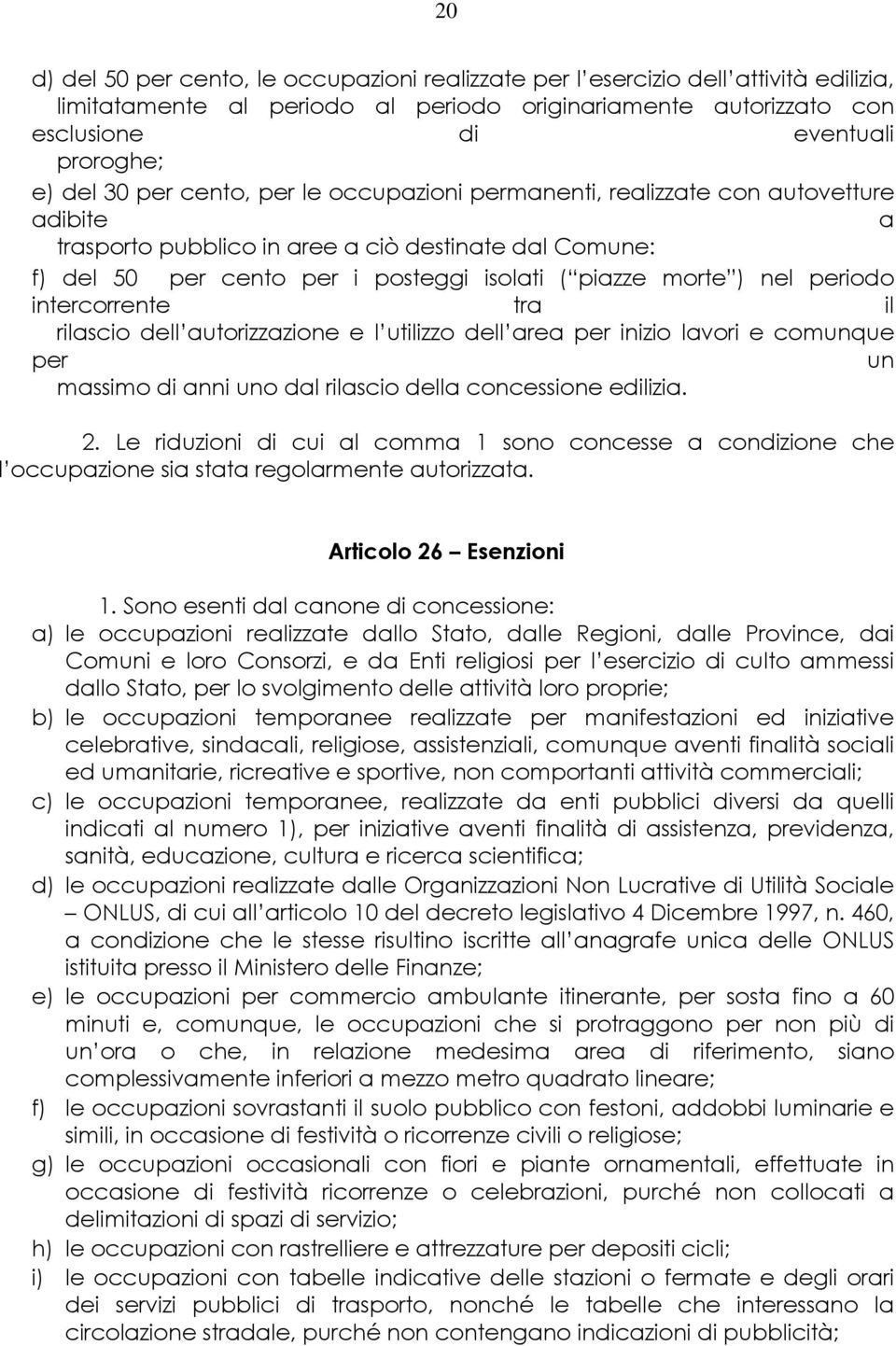 nel periodo intercorrente tra il rilascio dell autorizzazione e l utilizzo dell area per inizio lavori e comunque per un massimo di anni uno dal rilascio della concessione edilizia. 2.