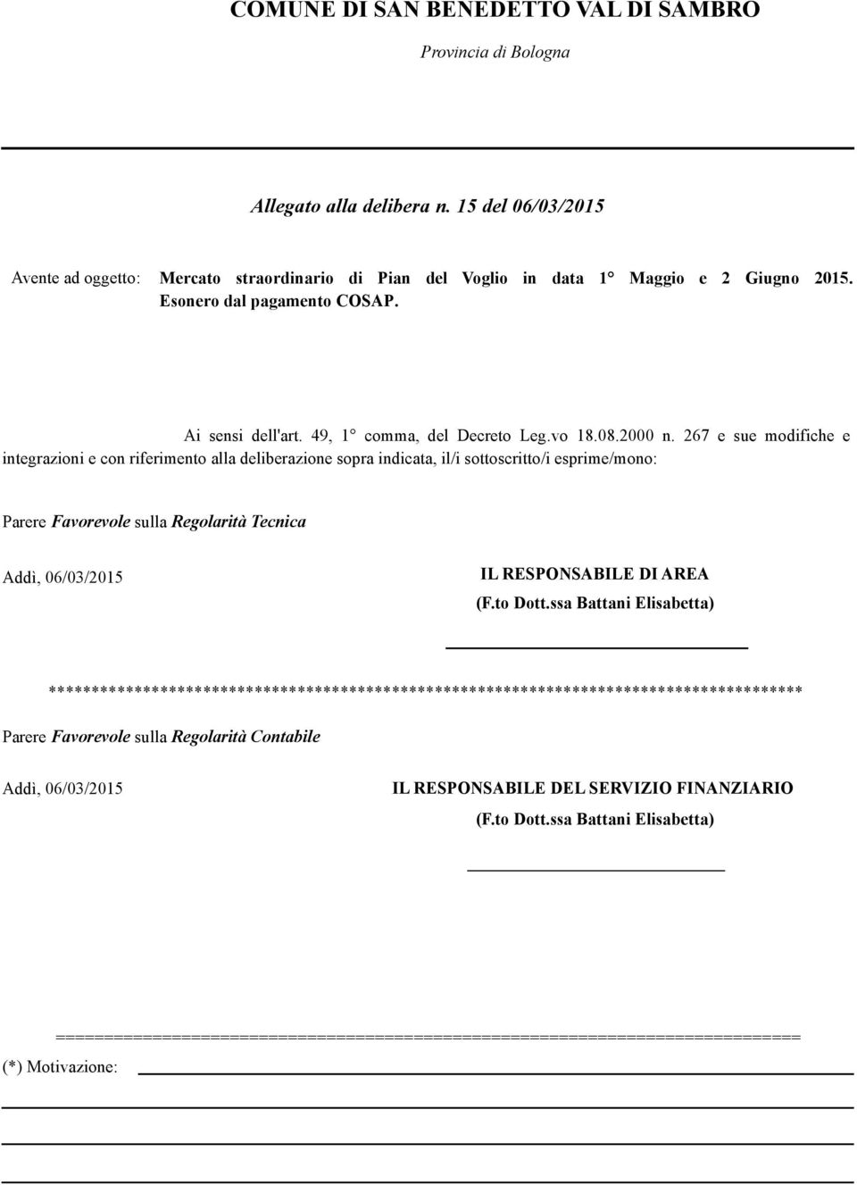 267 e sue modifiche e integrazioni e con riferimento alla deliberazione sopra indicata, il/i sottoscritto/i esprime/mono: Parere Favorevole sulla Regolarità Tecnica Addì, 06/03/2015 IL RESPONSABILE