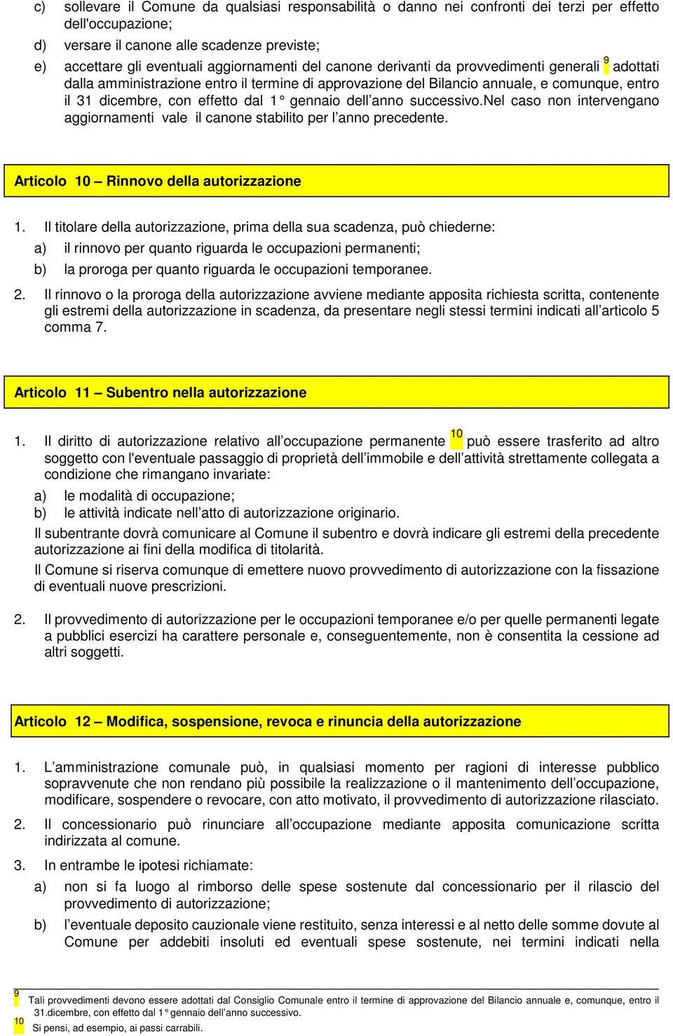 ann o successivo.nel caso non intervengano aggiornamenti vale il canone stabilito per l anno precedente. Articolo 10 Rinnovo della autorizzazione 1.