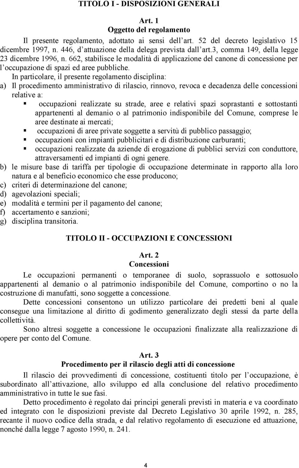 662, stabilisce le modalità di applicazione del canone di concessione per l occupazione di spazi ed aree pubbliche.