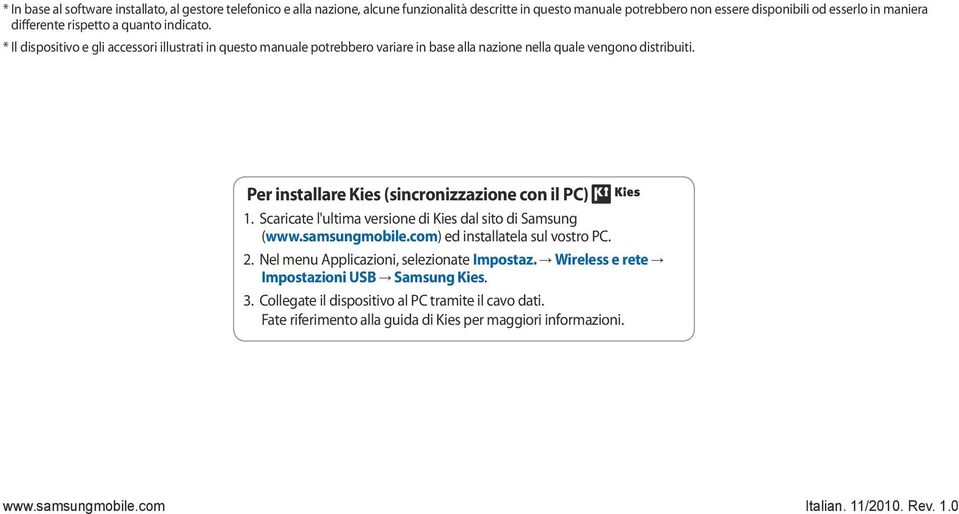 Per installare Kies (sincronizzazione con il PC) 1. Scaricate l'ultima versione di Kies dal sito di Samsung (www.samsungmobile.com) ed installatela sul vostro PC.