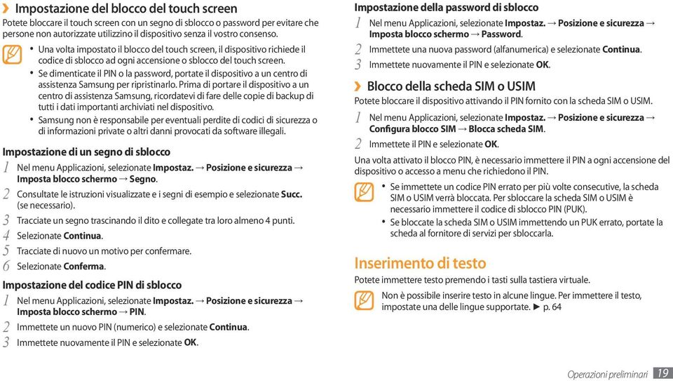 Se dimenticate il PIN o la password, portate il dispositivo a un centro di assistenza Samsung per ripristinarlo.