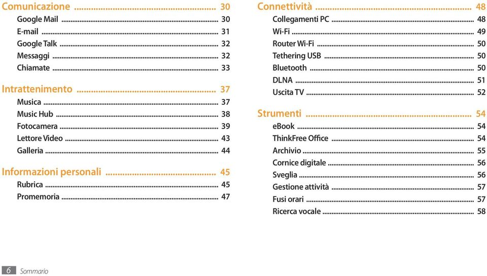 .. 48 Collegamenti PC... 48 Wi-Fi... 49 Router Wi-Fi... 50 Tethering USB... 50 Bluetooth... 50 DLNA... 51 Uscita TV... 5 Strumenti... 54 ebook.