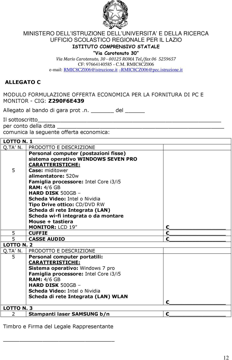 PRODOTTO E DESCRIZIONE Personal computer (postazioni fisse) sistema operativo WINDOWS SEVEN PRO CARATTERISTICHE: 5 Case: miditower alimentatore: 520w Famiglia processore: Intel Core i3/i5 RAM: 4/6 GB