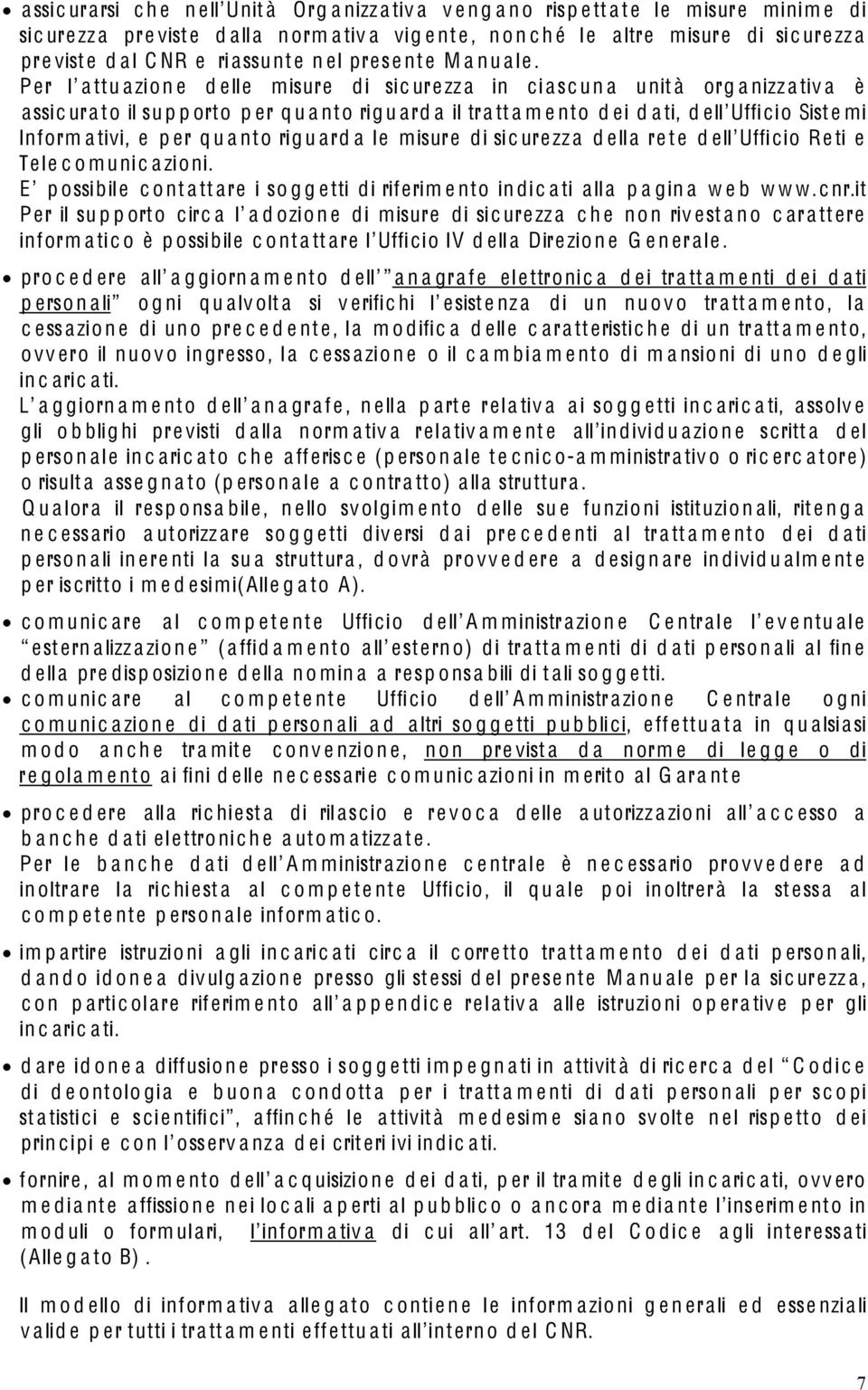 Per l a ttu a zio n e d elle misure di sic urezz a in ci asc un a unit à org a nizz a tiv a è assic ura to il su p p orto p er q u a nto rig u ard a il tra tt a m e nto d ei d a ti, d ell Ufficio