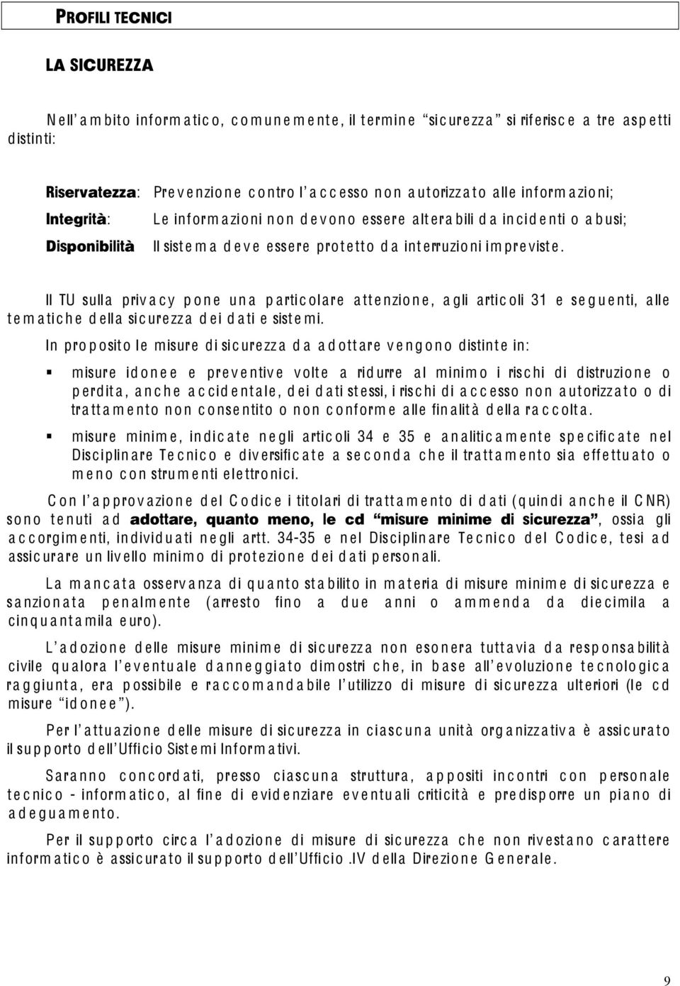 int erruzio ni im pre vist e. Il TU sull a priv a c y p o n e un a p artic ol are a tt e nzio n e, a gli artic oli 31 e se g u e nti, a lle t e m a tic h e d ell a sic urezz a d ei d a ti e sist e mi.