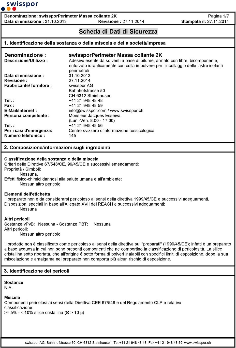 con fibre, bicomponente, rinforzato idraulicamente con colla in polvere per l incollaggio delle lastre isolanti perimetrali Data di emissione : 31.10.2013 Revisione : 27.11.