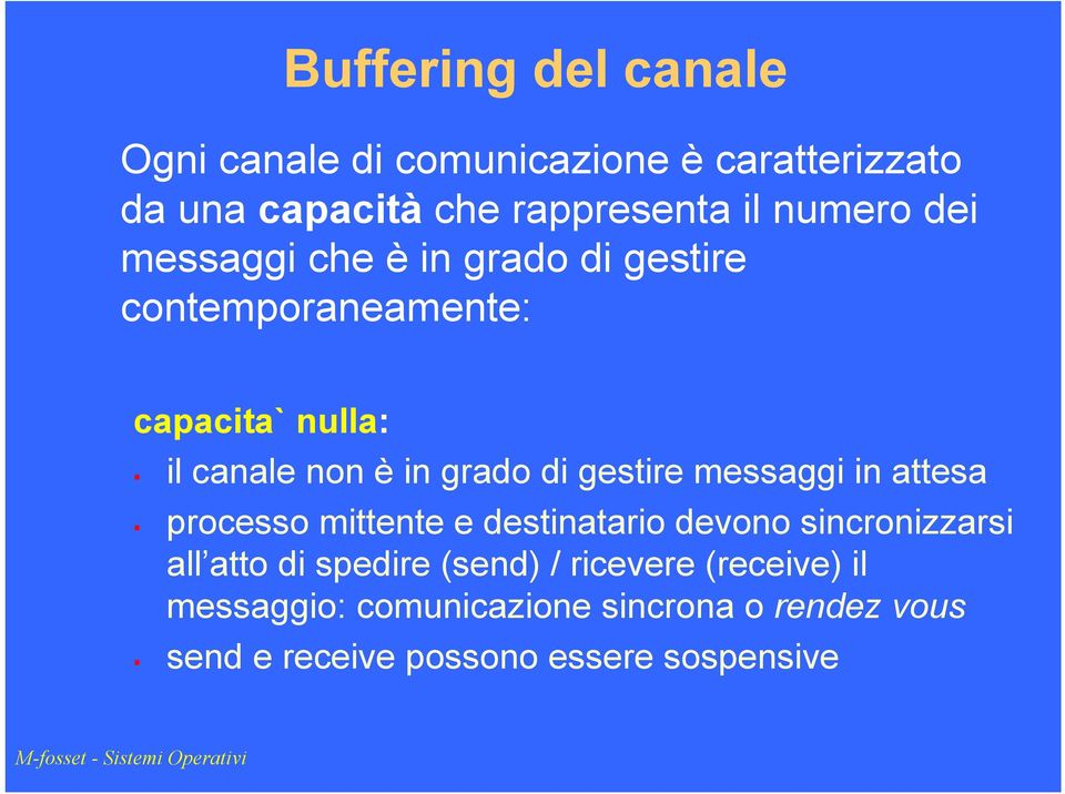 gestire messaggi in attesa processo mittente e destinatario devono sincronizzarsi all atto di spedire (send)