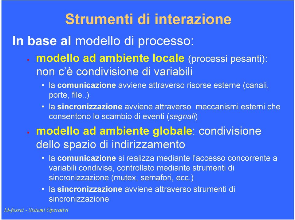 .) la sincronizzazione avviene attraverso meccanismi esterni che consentono lo scambio di eventi (segnali) modello ad ambiente globale: condivisione dello