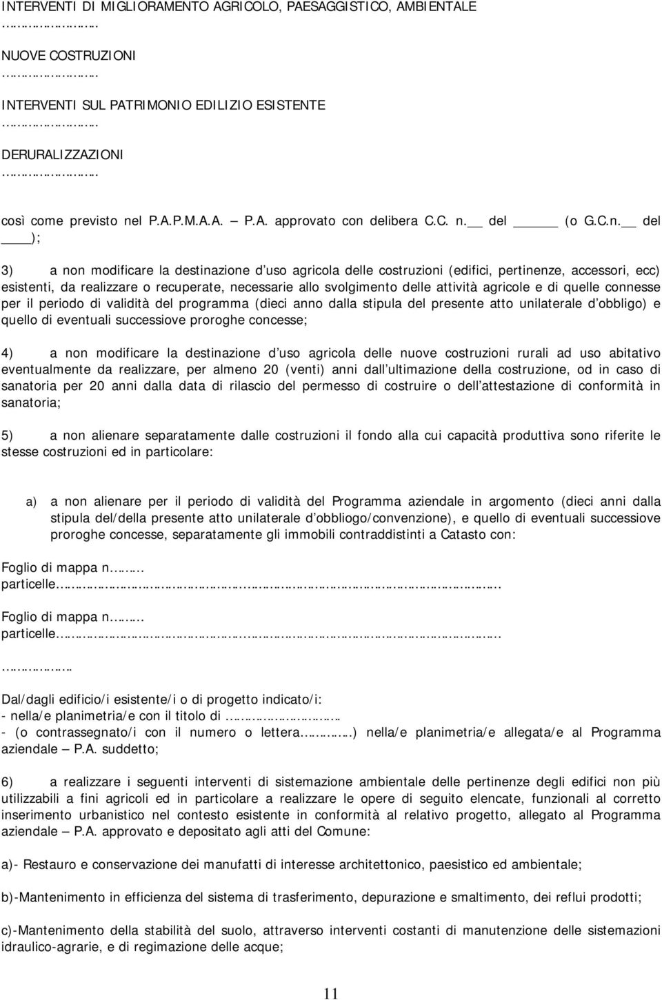 svolgimento delle attività agricole e di quelle connesse per il periodo di validità del programma (dieci anno dalla stipula del presente atto unilaterale d obbligo) e quello di eventuali successiove