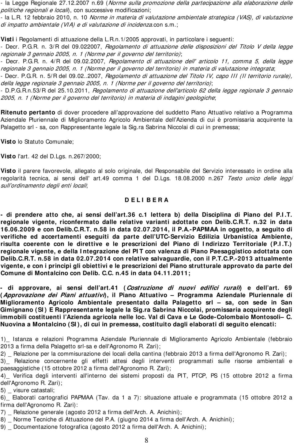 P.G.R. n. 3/R del 09.022007, Regolamento di attuazione delle disposizioni del Titolo V della legge regionale 3 gennaio 2005, n. 1 (Norme per il governo del territorio); - Decr. P.G.R. n. 4/R del 09.