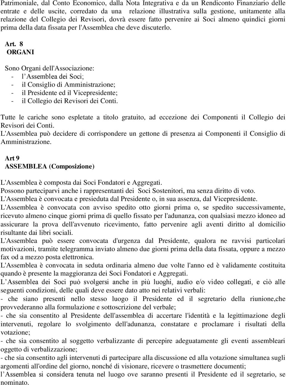 8 ORGANI Sono Organi dell'associazione: - l Assemblea dei Soci; - il Consiglio di Amministrazione; - il Presidente ed il Vicepresidente; - il Collegio dei Revisori dei Conti.