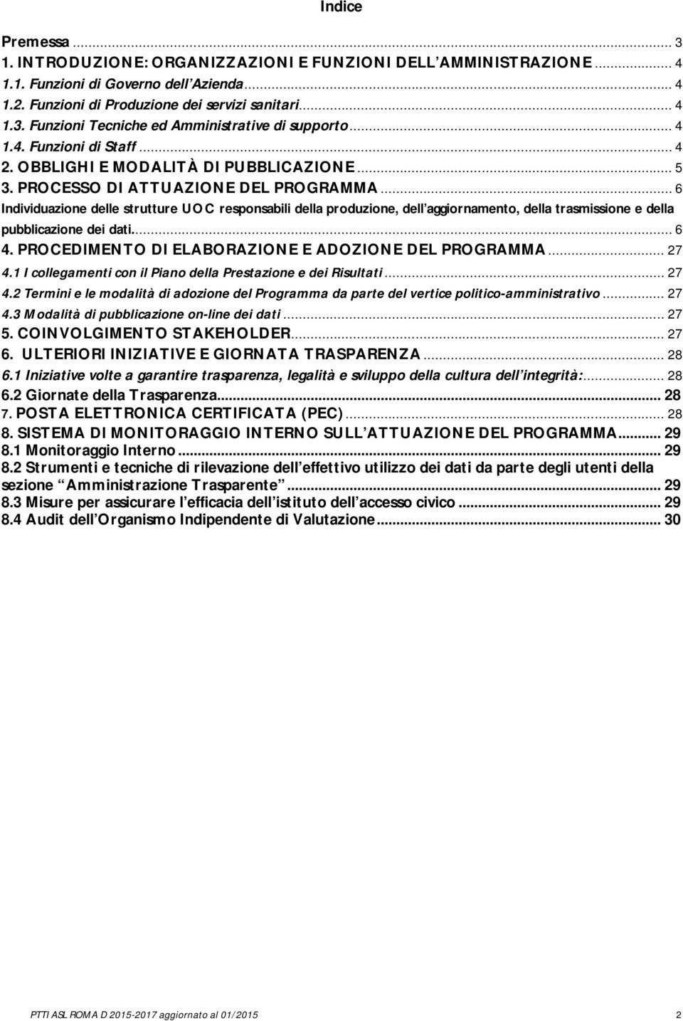 .. 6 Individuazione delle strutture responsabili, dell aggiornamento, trasmissione e dei dati.... 6 4. PROCEDIMENTO DI ELABORAZIONE E ADOZIONE DEL PROGRAMMA... 27 4.