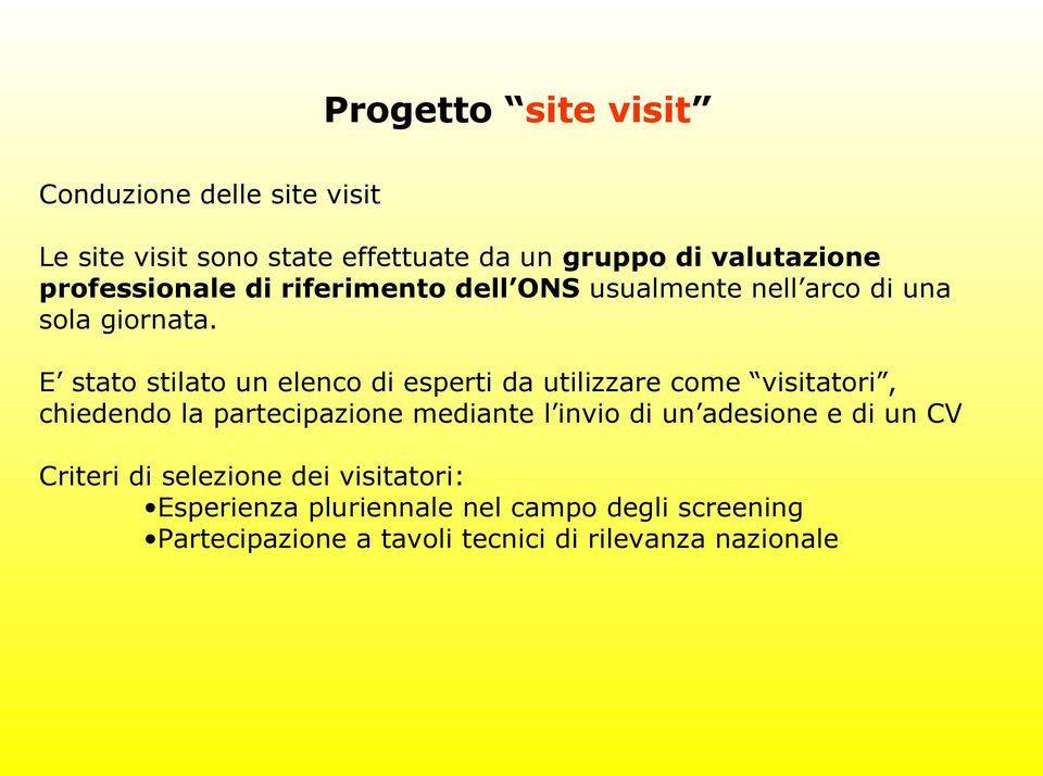 E stato stilato un elenco di esperti da utilizzare come visitatori, chiedendo la partecipazione mediante l invio di