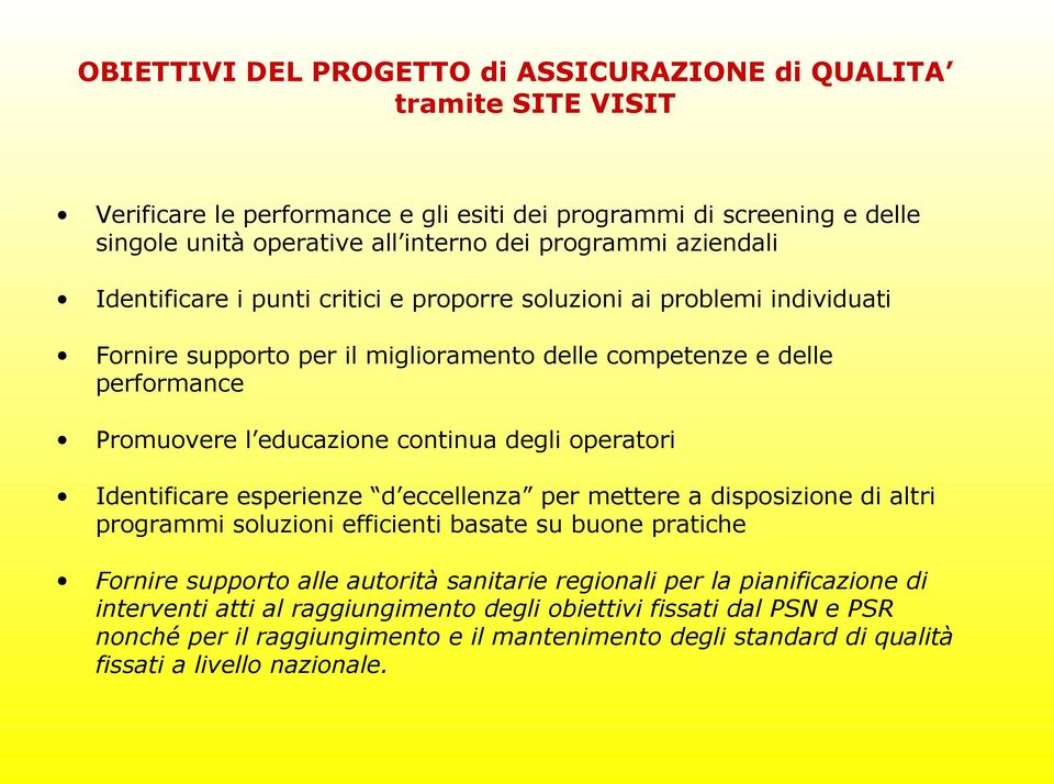 degli operatori Identificare esperienze d eccellenza per mettere a disposizione di altri programmi soluzioni efficienti basate su buone pratiche Fornire supporto alle autorità sanitarie