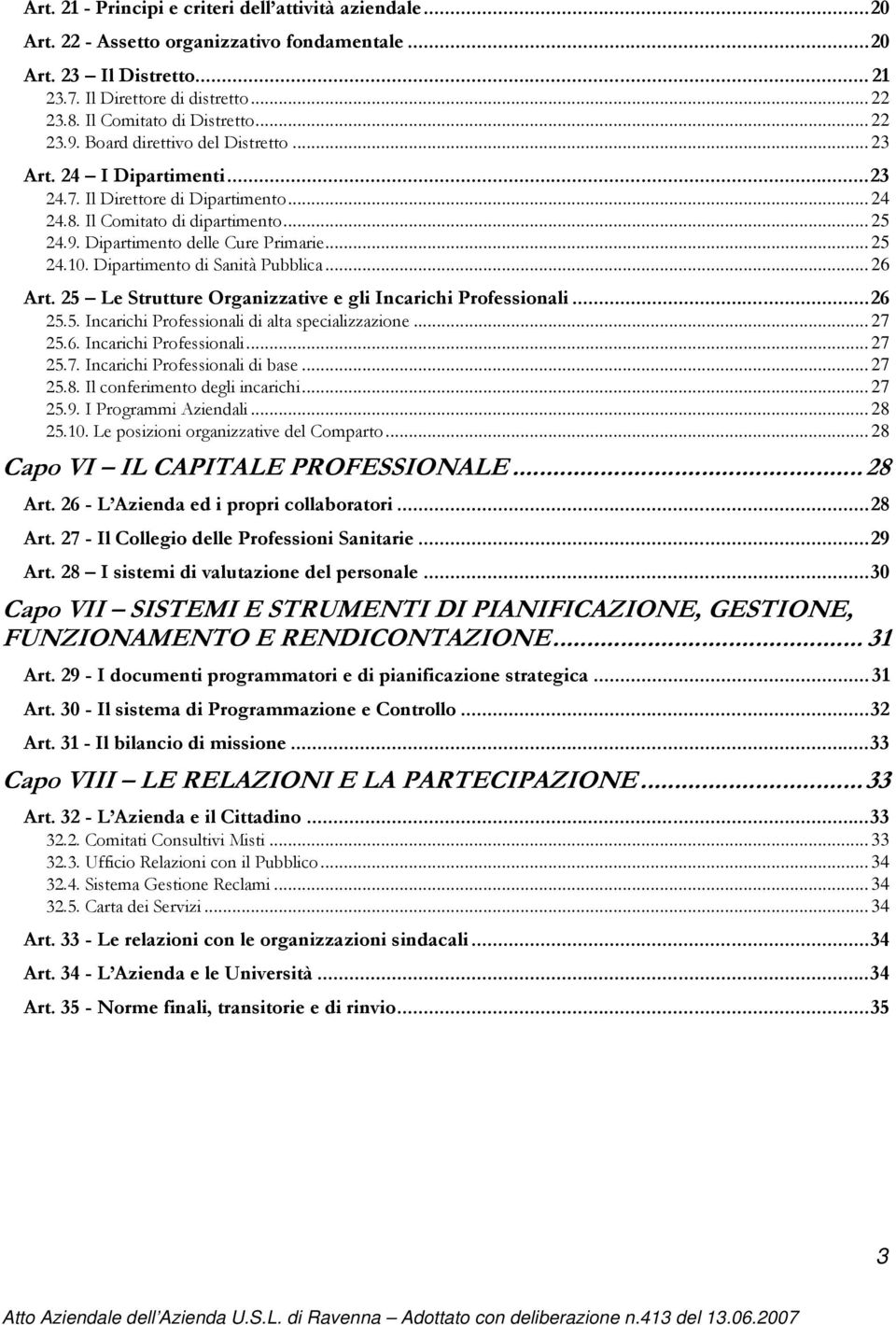 .. 25 24.10. Dipartimento di Sanità Pubblica... 26 Art. 25 Le Strutture Organizzative e gli Incarichi Professionali...26 25.5. Incarichi Professionali di alta specializzazione... 27 