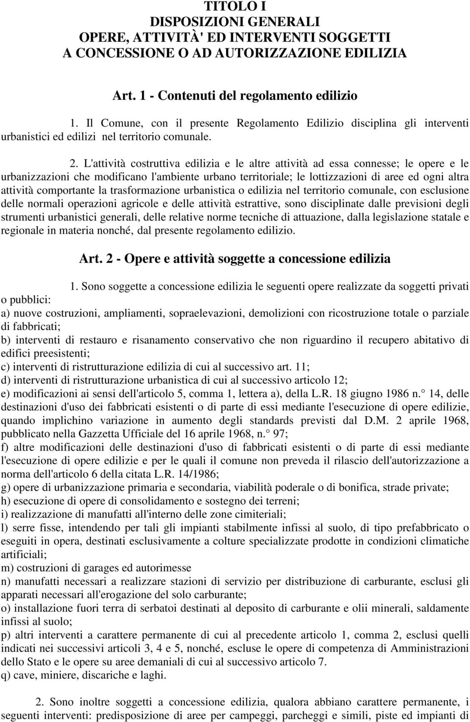 L'attività costruttiva edilizia e le altre attività ad essa connesse; le opere e le urbanizzazioni che modificano l'ambiente urbano territoriale; le lottizzazioni di aree ed ogni altra attività