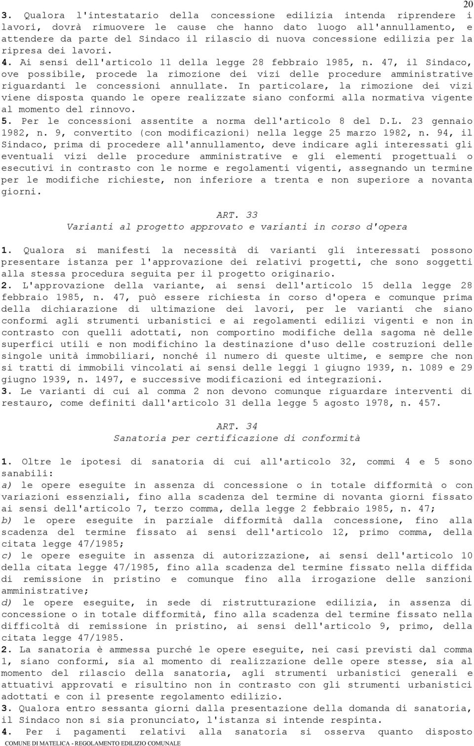 47, il Sindaco, ove possibile, procede la rimozione dei vizi delle procedure amministrative riguardanti le concessioni annullate.