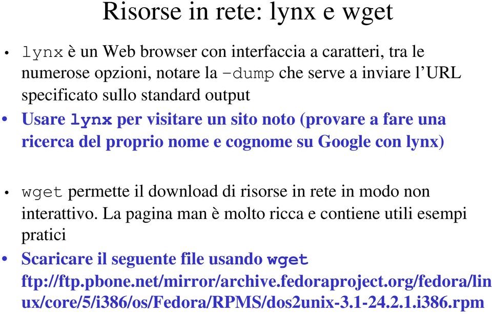 lynx) wget permette il download di risorse in rete in modo non interattivo.