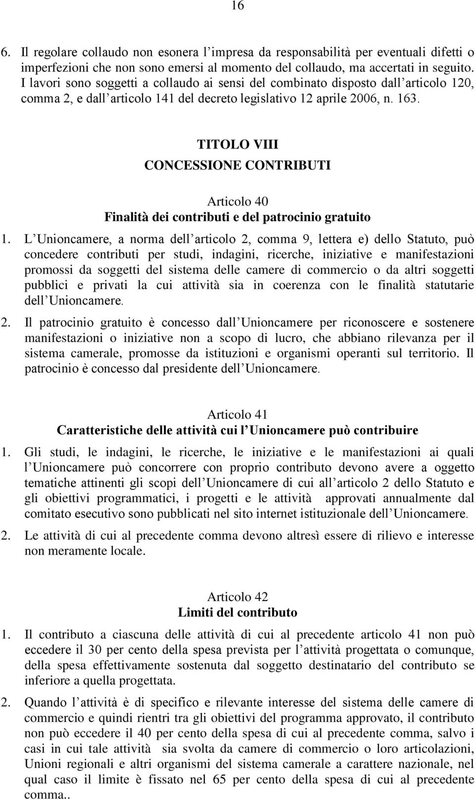 TITOLO VIII CONCESSIONE CONTRIBUTI Articolo 40 Finalità dei contributi e del patrocinio gratuito 1.