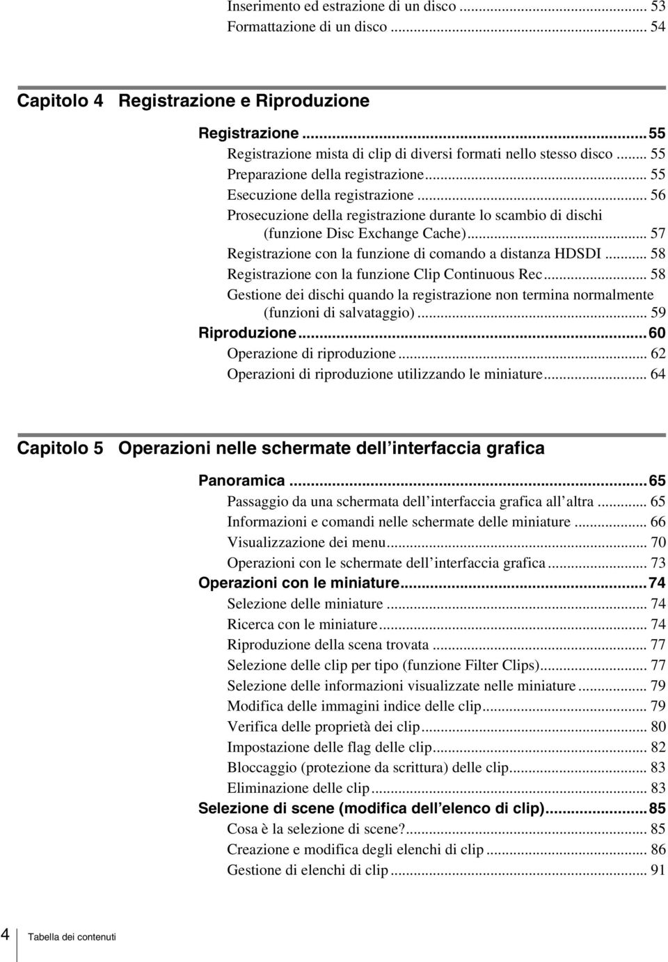 .. 57 Registrazione con la funzione di comando a distanza HDSDI... 58 Registrazione con la funzione Clip Continuous Rec.