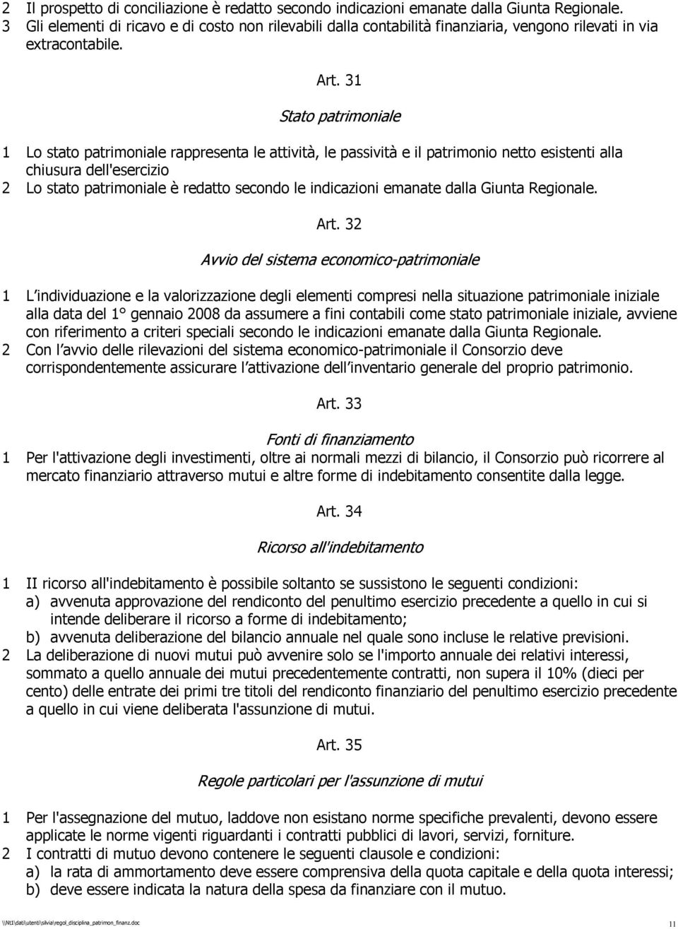 31 Stato patrimoniale 1 Lo stato patrimoniale rappresenta le attività, le passività e il patrimonio netto esistenti alla chiusura dell'esercizio 2 Lo stato patrimoniale è redatto secondo le