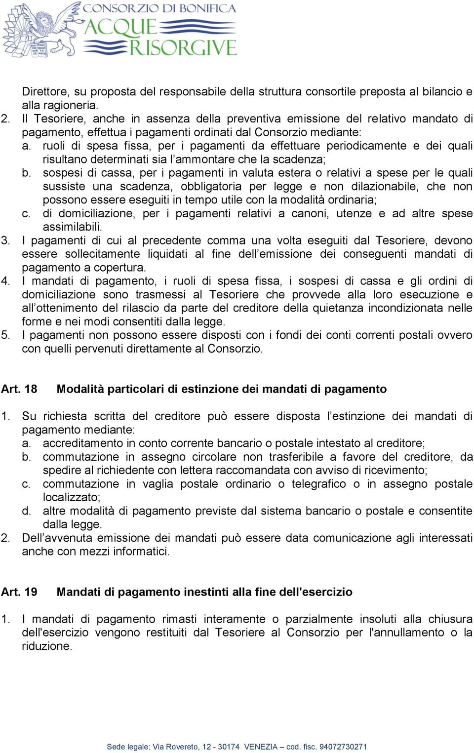 ruoli di spesa fissa, per i pagamenti da effettuare periodicamente e dei quali risultano determinati sia l ammontare che la scadenza; b.