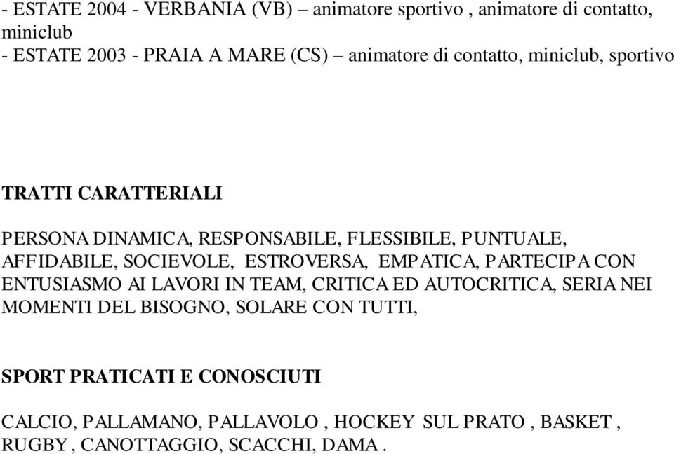 ESTROVERSA, EMPATICA, PARTECIPA CON ENTUSIASMO AI LAVORI IN TEAM, CRITICA ED AUTOCRITICA, SERIA NEI MOMENTI DEL BISOGNO, SOLARE