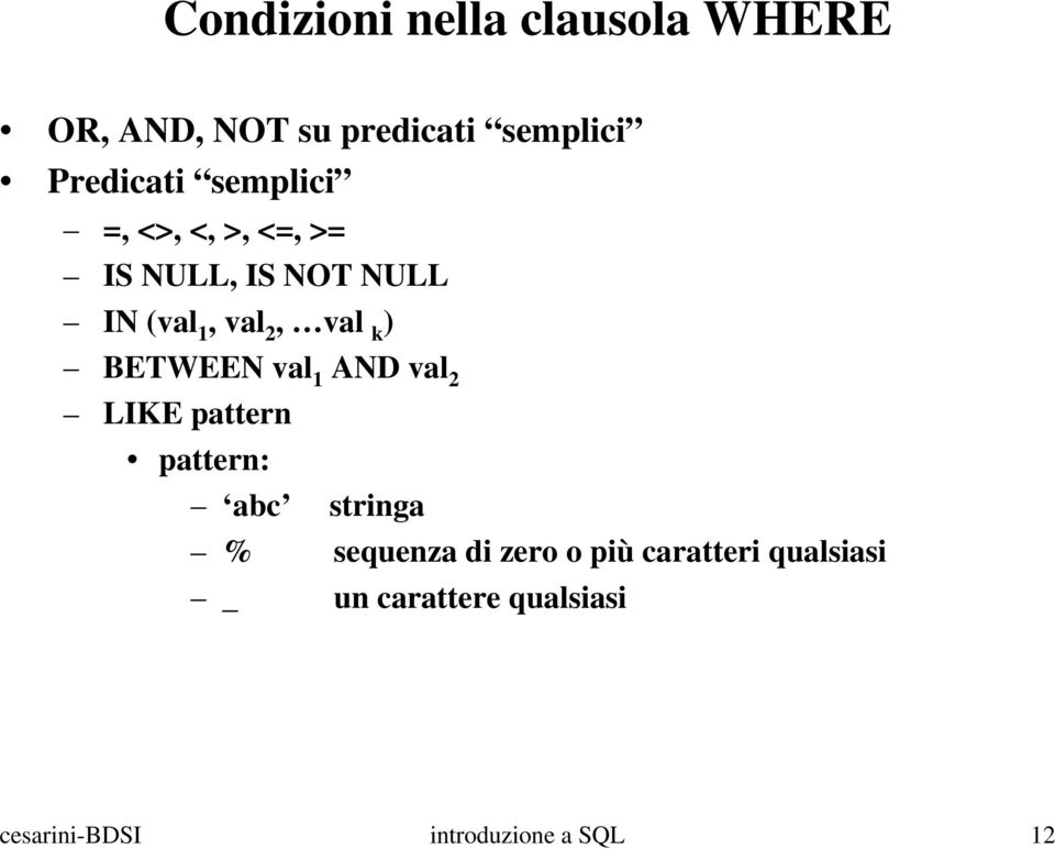 BETWEEN val 1 AND val 2 LIKE pattern pattern: abc stringa % sequenza di zero o