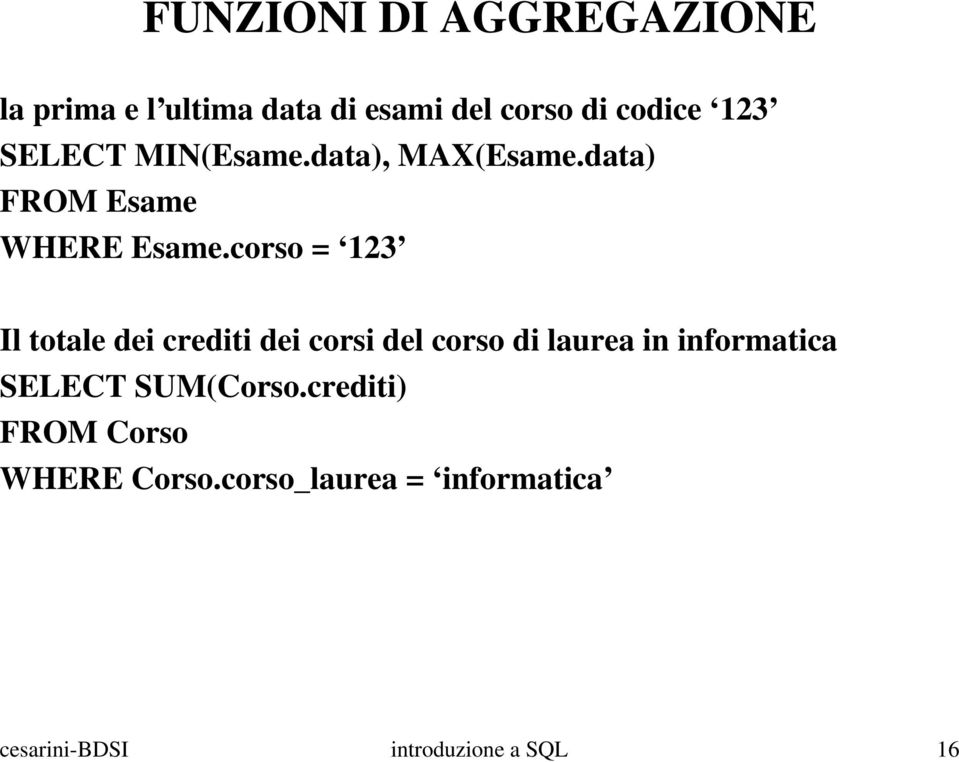 corso = 123 Il totale dei crediti dei corsi del corso di laurea in informatica