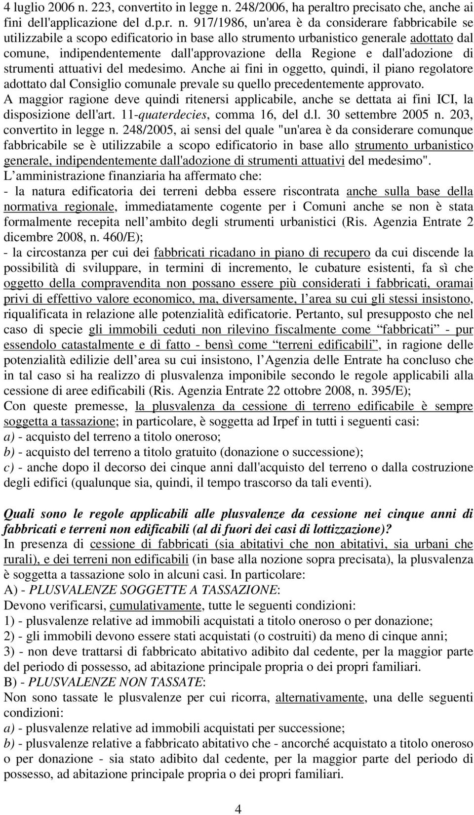 248/2006, ha peraltro precisato che, anche ai fini dell'applicazione del d.p.r. n.