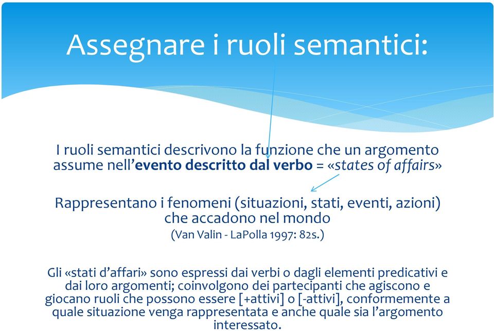 ) Gli «stati d affari» sono espressi dai verbi o dagli elementi predicativi e dai loro argomenti; coinvolgono dei partecipanti che