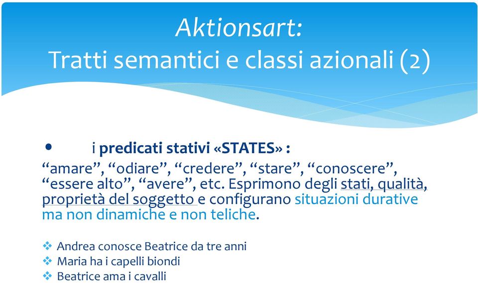 Esprimono degli stati, qualità, proprietà del soggetto e configurano situazioni durative