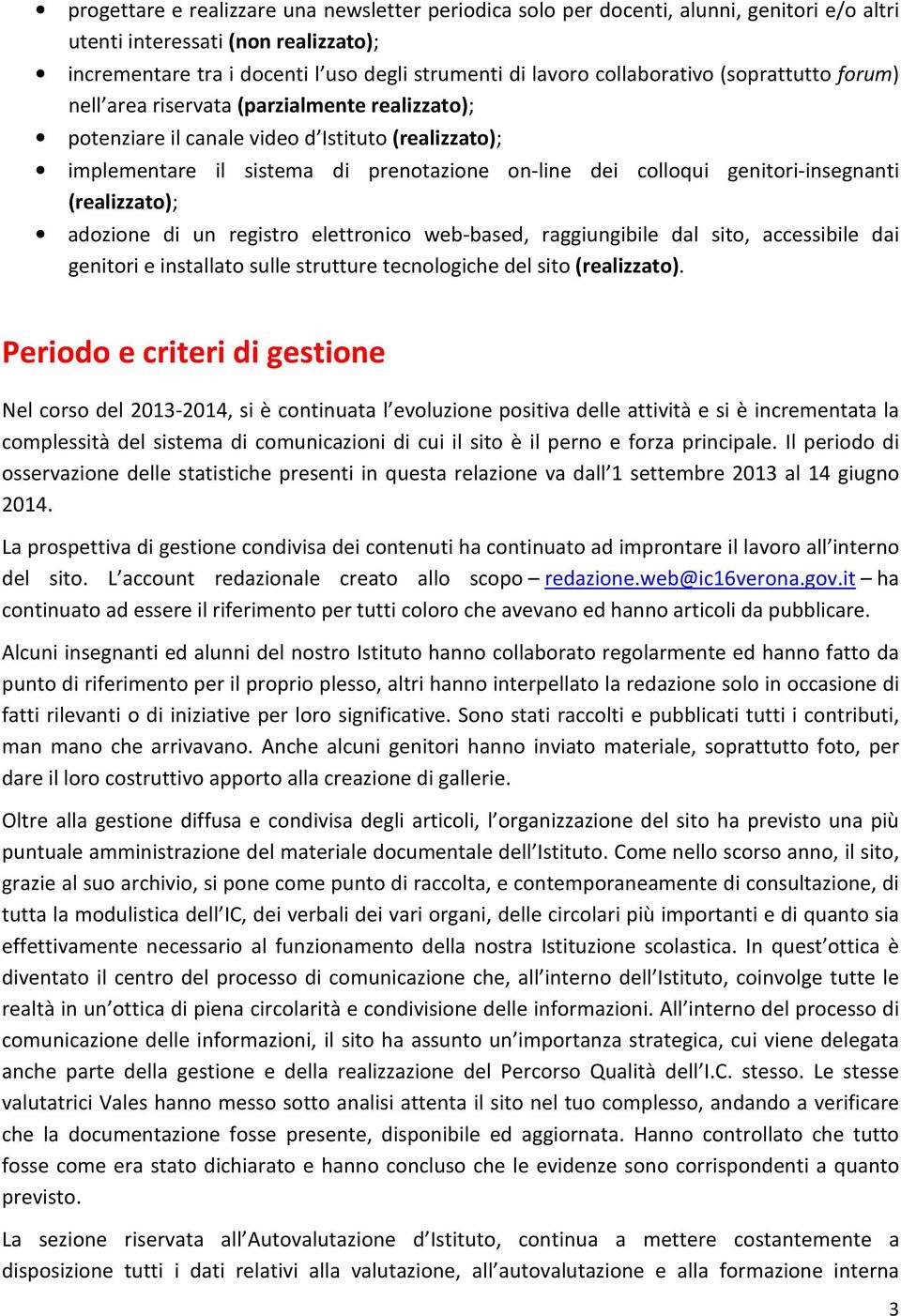 genitori-insegnanti (realizzato); adozione di un registro elettronico web-based, raggiungibile dal sito, accessibile dai genitori e installato sulle strutture tecnologiche del sito (realizzato).