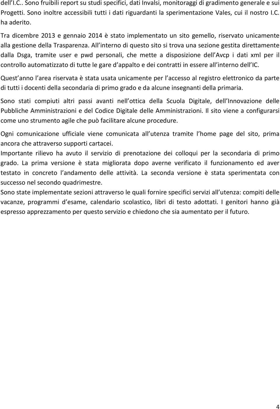 Tra dicembre 2013 e gennaio 2014 è stato implementato un sito gemello, riservato unicamente alla gestione della Trasparenza.