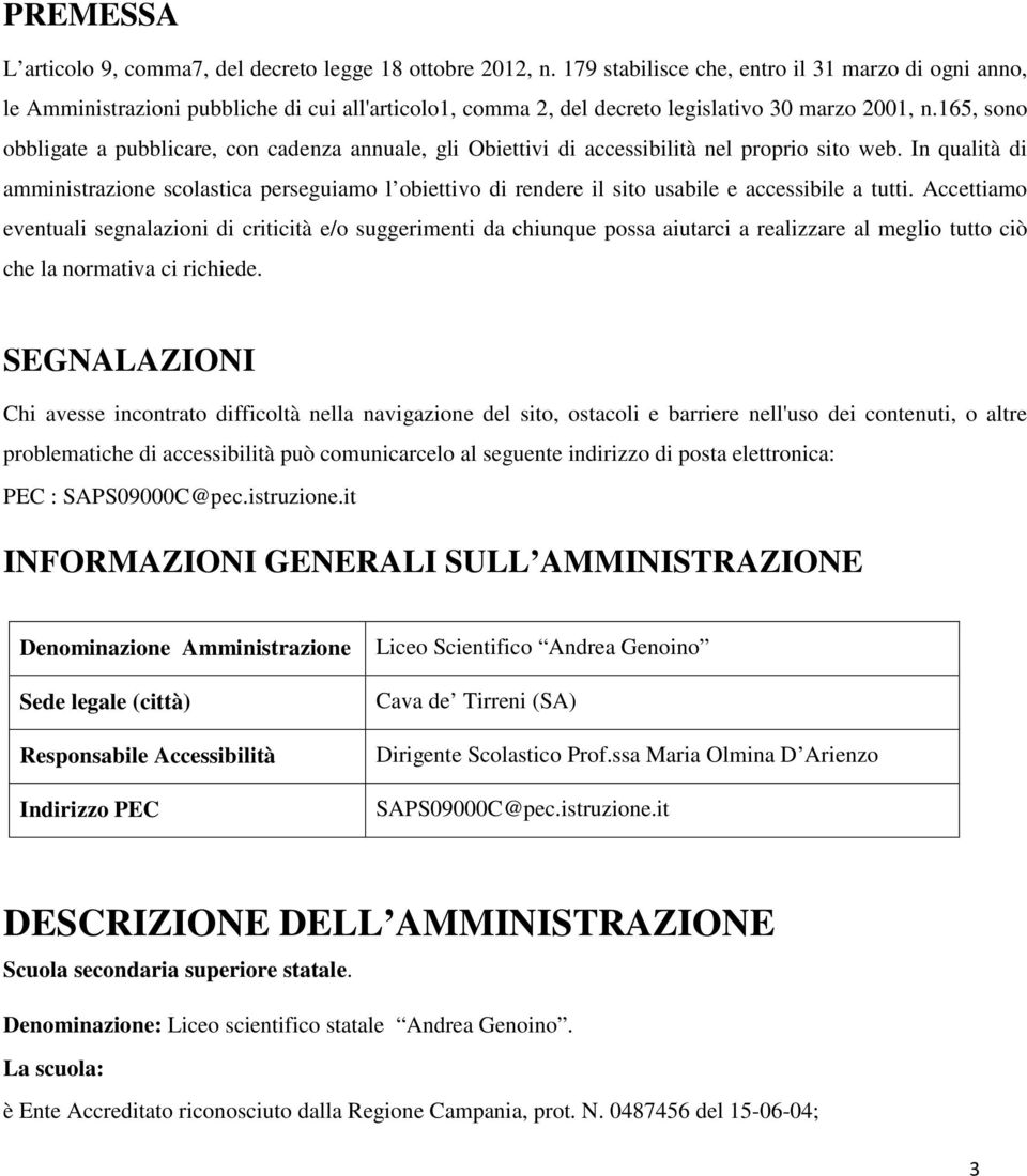 165, sono obbligate a pubblicare, con cadenza annuale, gli Obiettivi di accessibilità nel proprio sito web.